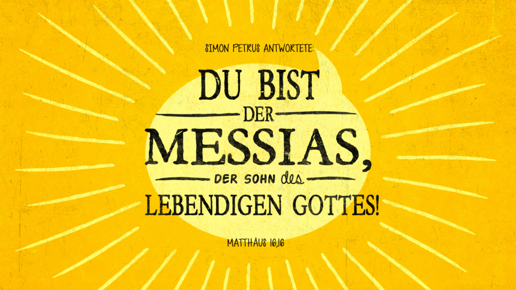 Das Bild hat einen strahlend gelben Hintergrund mit einem sonnenähnlichen Design, das Lichtstrahlen aus der Mitte aussendet. In der Mitte befindet sich ein heller Kreis, in dem ein Bibelvers aus Matthäus 16,16 steht:

"Simon Petrus antwortete:
DU BIST DER MESSIAS,
DER SOHN DES LEBENDIGEN GOTTES!"

Die Schrift ist handgezeichnet oder im Stil einer handgeschriebenen Typografie gehalten. „Messias“ ist besonders groß und hervorgehoben. Der gesamte Text ist in Deutsch und bezieht sich auf die Aussage von Simon Petrus über Jesus Christus.

Das Design vermittelt eine positive, inspirierende Botschaft mit einer strahlenden, hoffnungsvollen Ästhetik, passend zu einem religiösen Thema.